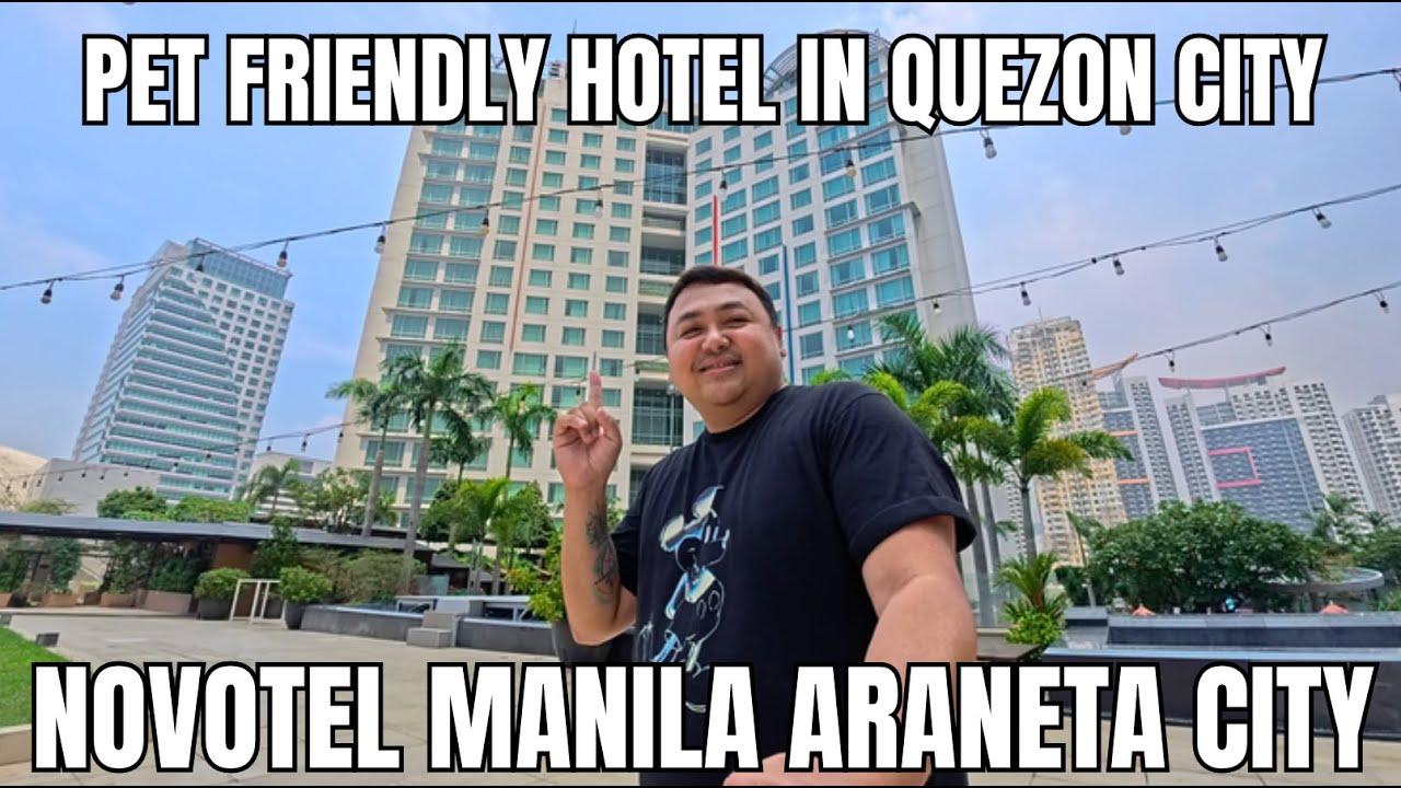 NOVOTEL MANILA ARANETA CITY | PET FRIENDLY HOTEL IN QUEZON CITY