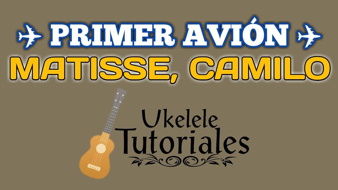Como tocar PRIMER AVI&Oacute;N de MATISSE, CAMILO en Ukelele - (Ukelele Tutoriales)
