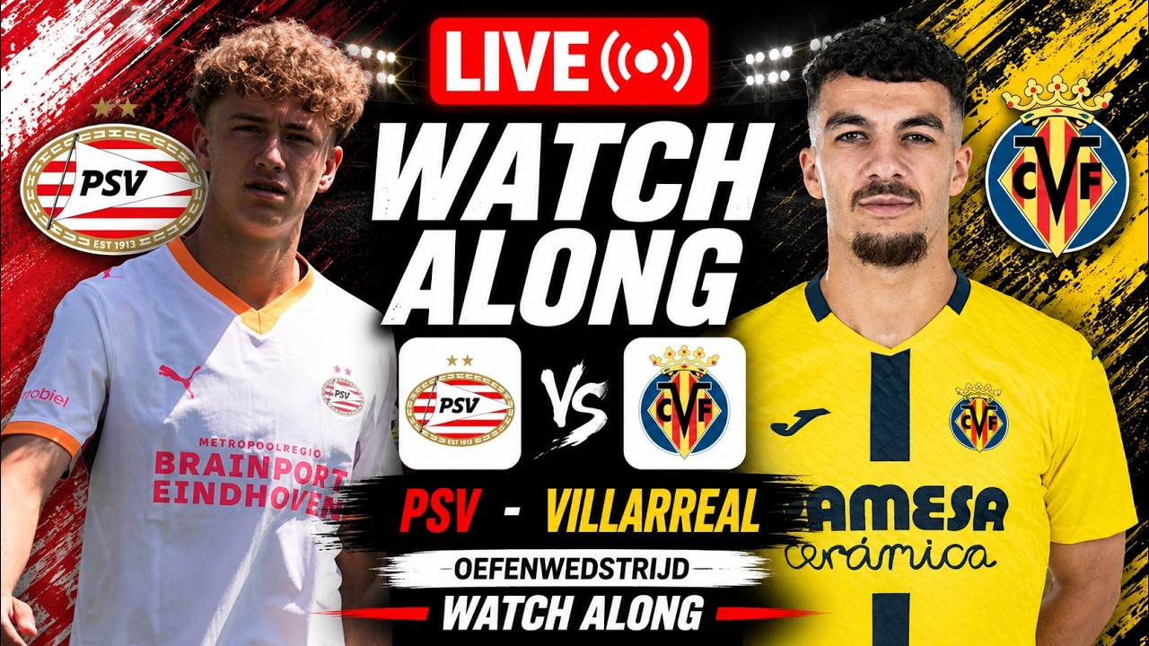 PSV 1-3 Villarreal Live | Oefenwedstrijd | Watch Along