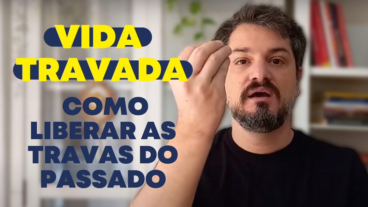 Vida travada | Como liberar as travas do passado (amorosa, financeira)