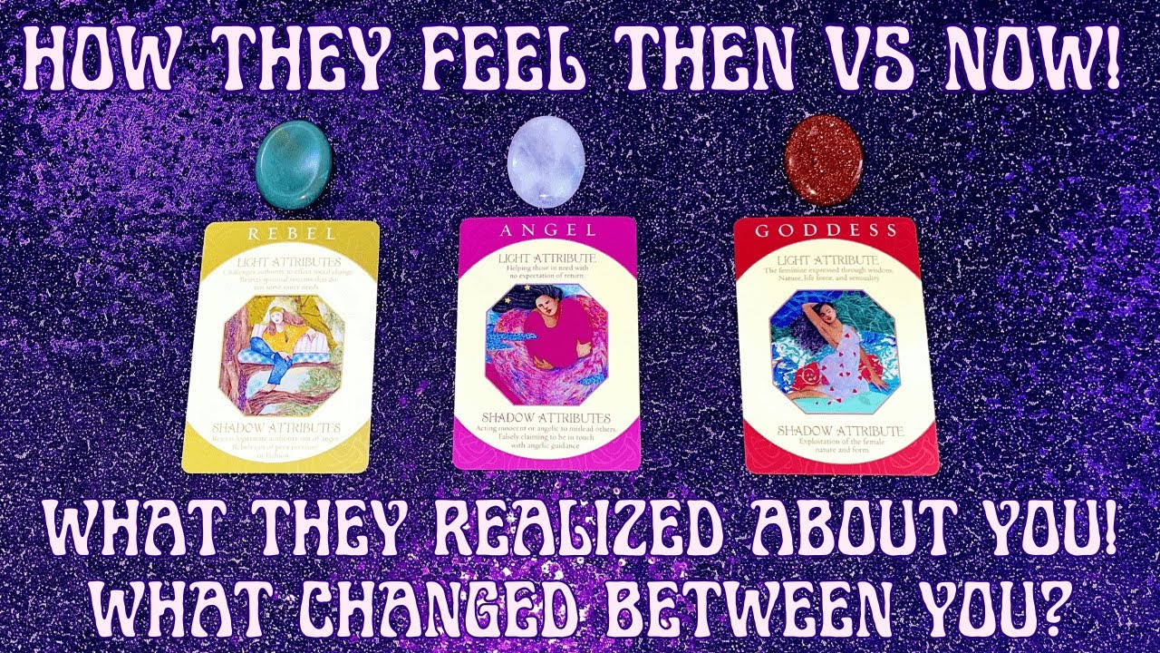 THEN VS NOW! How Do They Feel? 🫢🔍 What They Realized About You 🔮✨ Pick A Card Tarot Reading