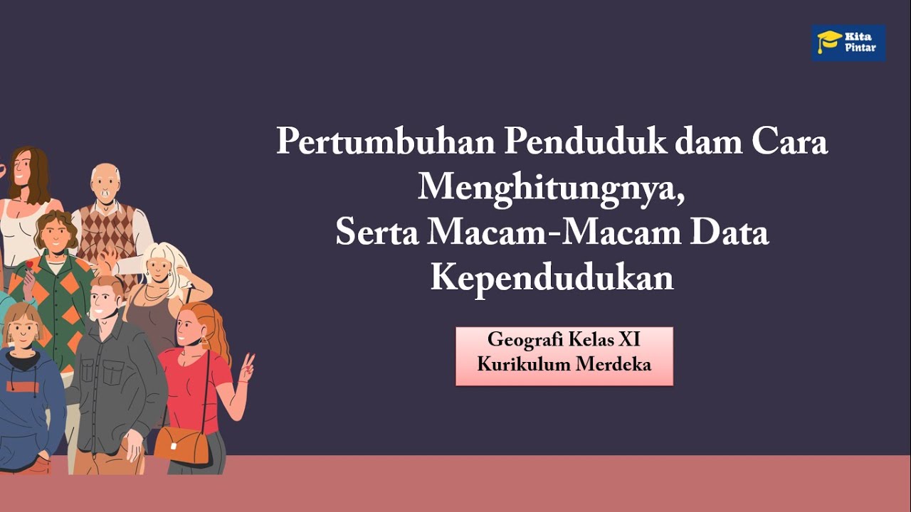 Pertumbuhan Penduduk dam Cara Menghitungnya, Serta Macam-Macam Data Kependudukan/ Geografi Kelas XI