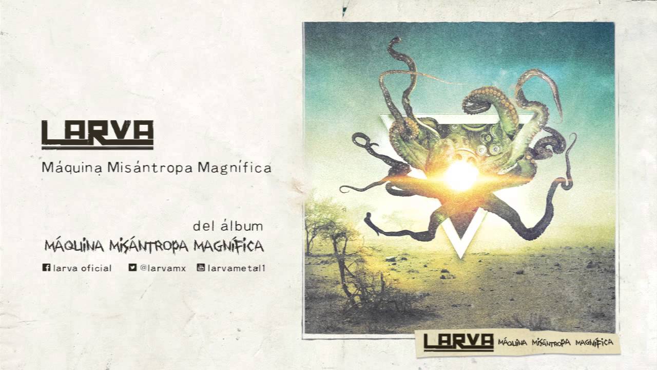 LARVA - Máquina Misántropa Magnífica - 01 Máquina Misántropa Magnífica