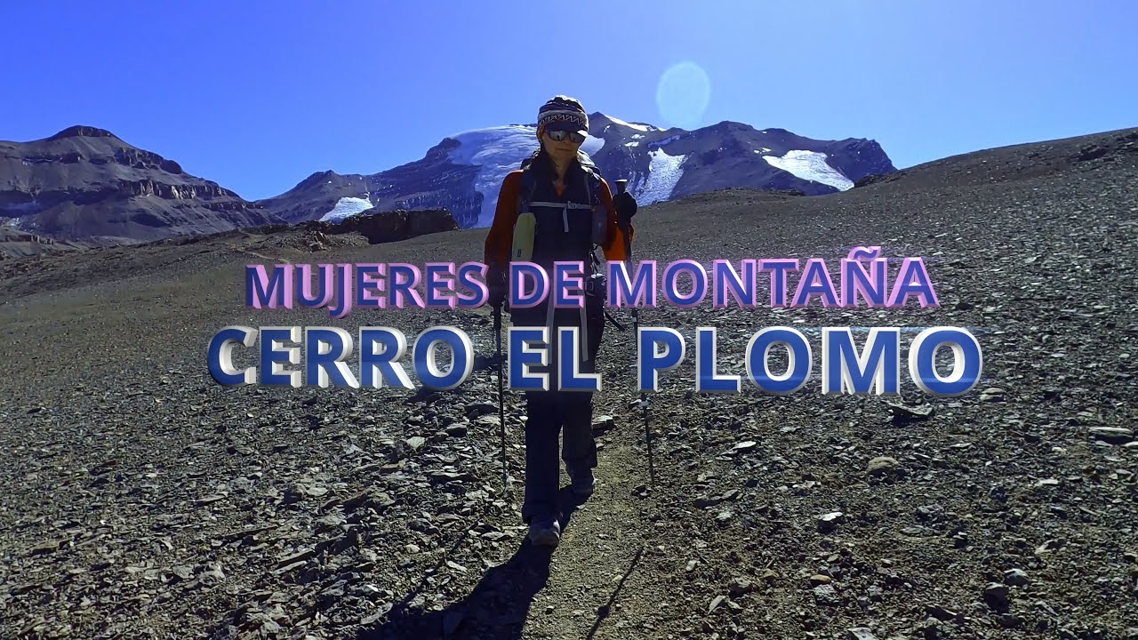 MUJERES DE MONTAÑA Desafiando las alturas del CERRO EL PLOMO