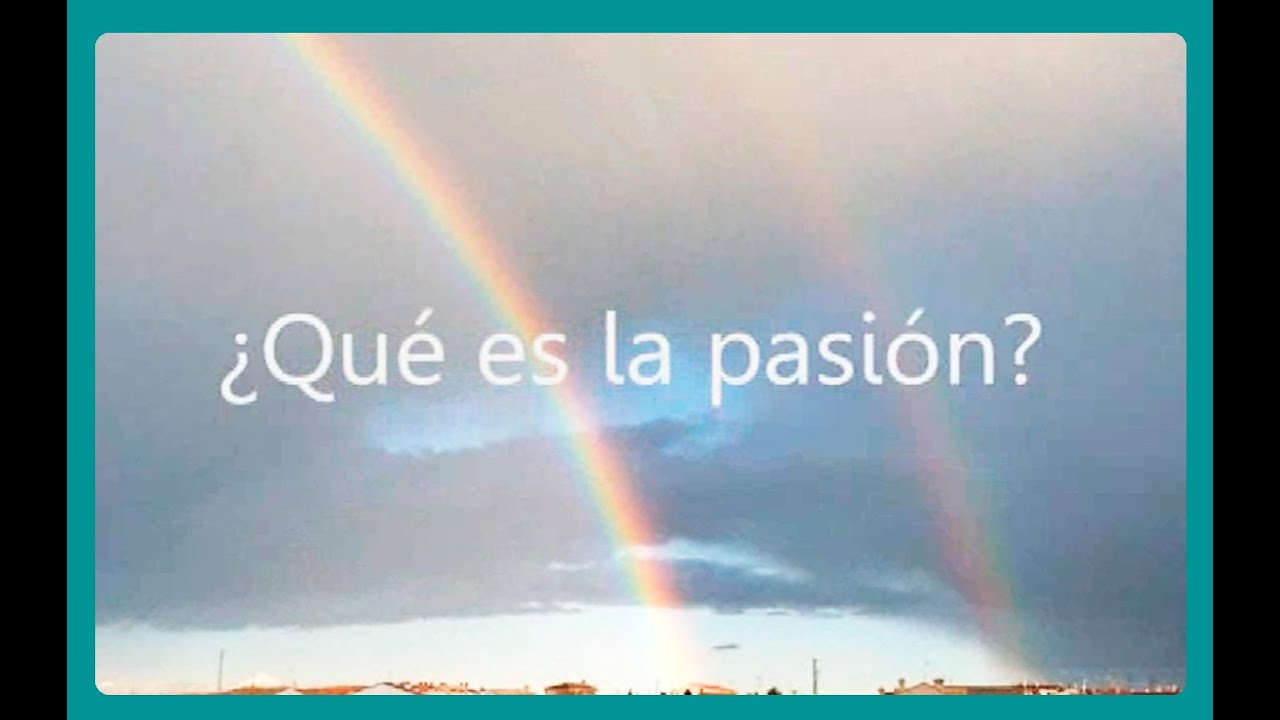 ¿Y qué es la pasión?