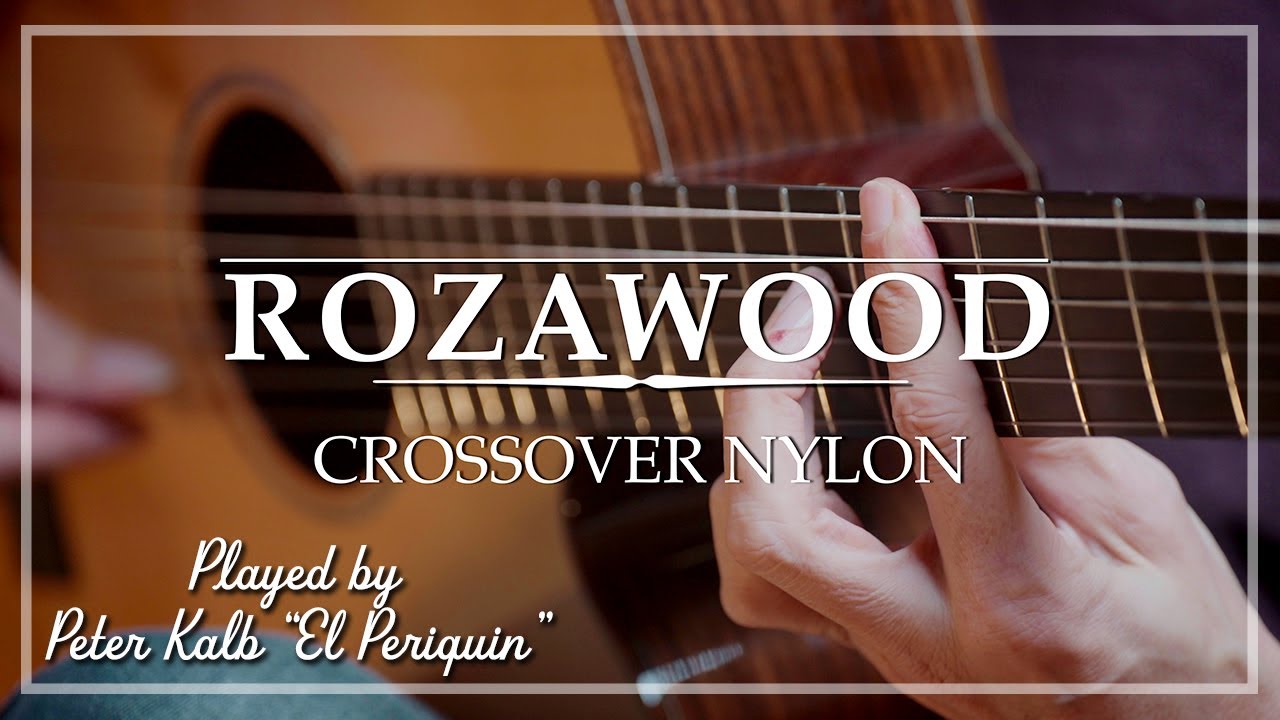 Rozawood Crossover Nylon Rosewood Spruce 2021 played by 'El Periquin' Peter Kalb | Demo