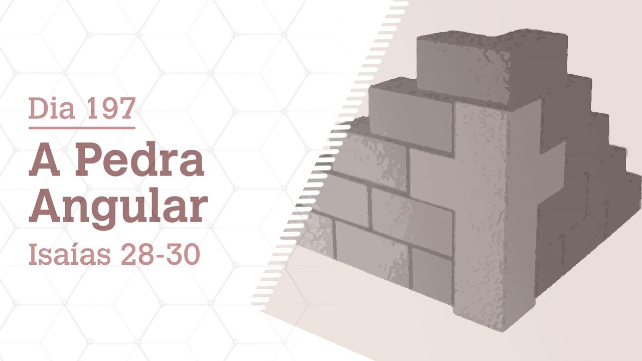 DIA 197 | A PEDRA ANGULAR | ISAÍAS 28-30 | BÍBLIA TODO DIA