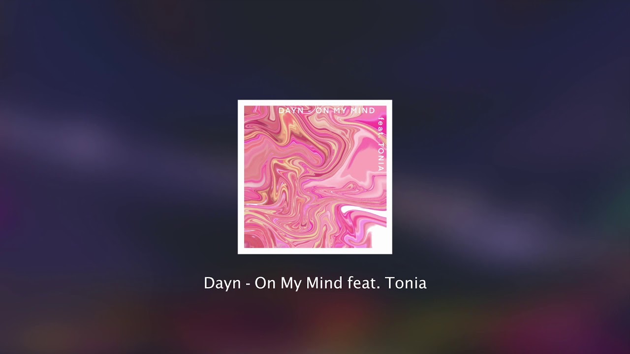 Dayn - On My Mind (feat. Tonia)
