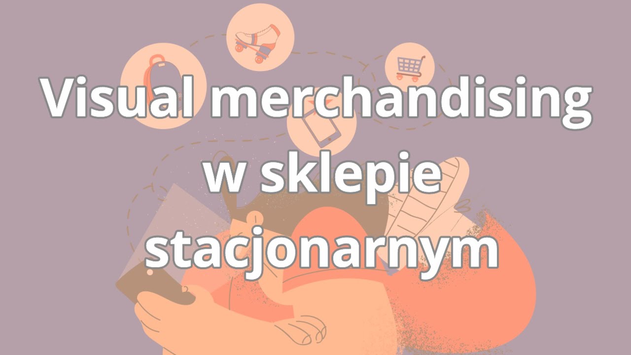 Psychologia zachowań konsumenckich | Visual merchandising w sklepie stacjonarnym | ▶strefakursow.pl◀