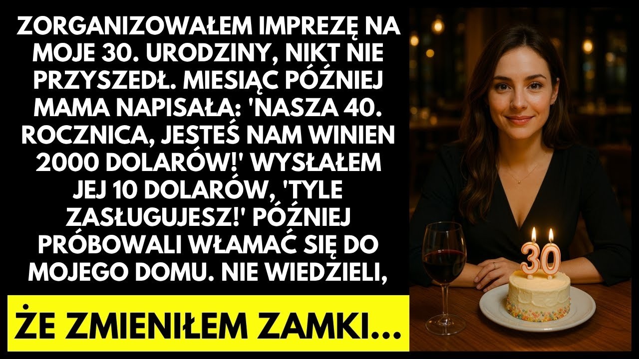 Nikt nie przyszedł na moje 30  urodziny    Miesiąc później mama ZAŻĄDAŁA 2000$!