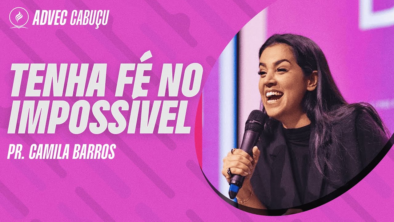 PRA CAMILA BARROS | TENHA FÉ NO IMPOSSÍVEL
