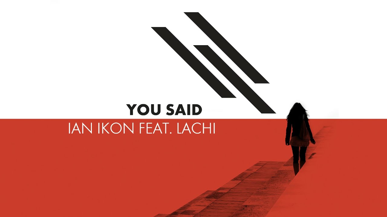 Ian Ikon feat. Lachi - You Said (Official Audio Release)