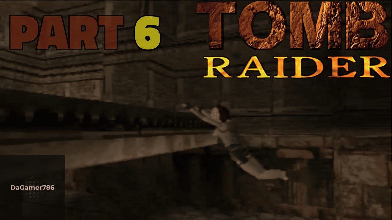 Tomb Raider | Console: PS1 | Walkthrough Gameplay | Part 6