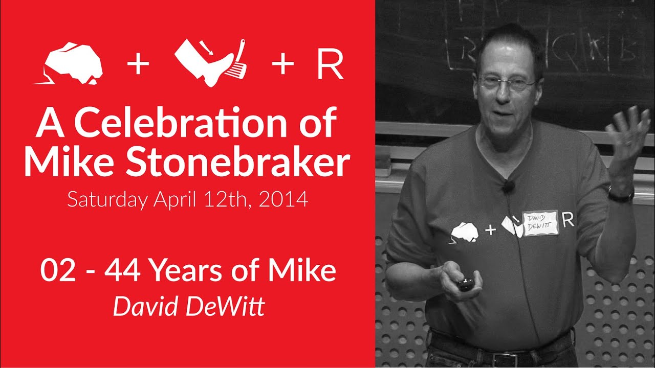 Celebration of Mike Stonebraker #2 - 44 Years of Mike (David DeWitt)