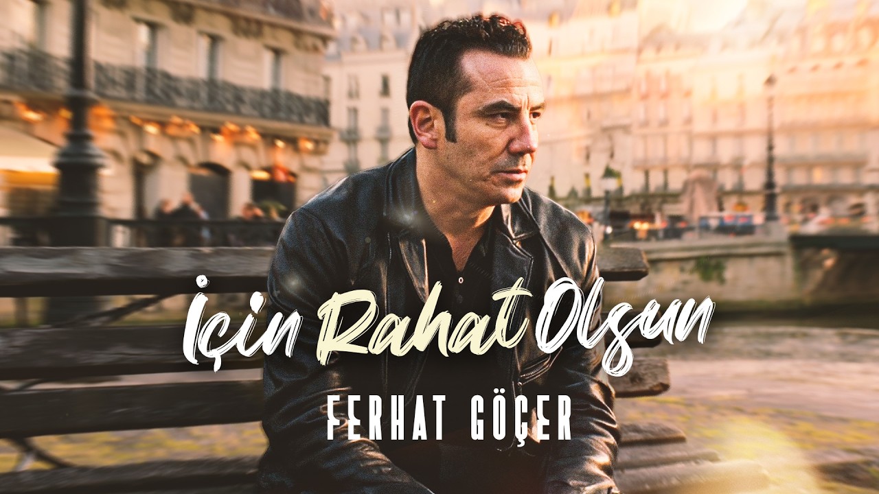 Ferhat G&ouml;&ccedil;er - İ&ccedil;in Rahat Olsun (Official Music Video)