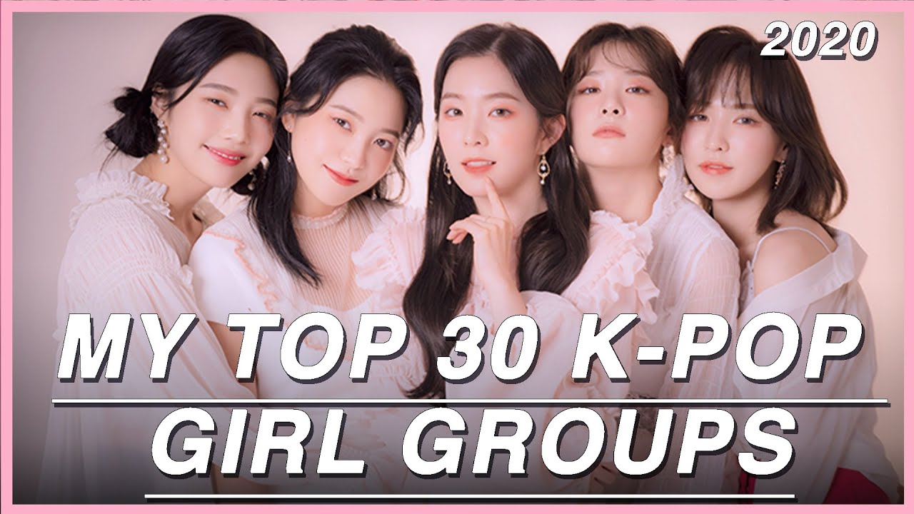 My Top 30 K-pop Girl Groups [2020]