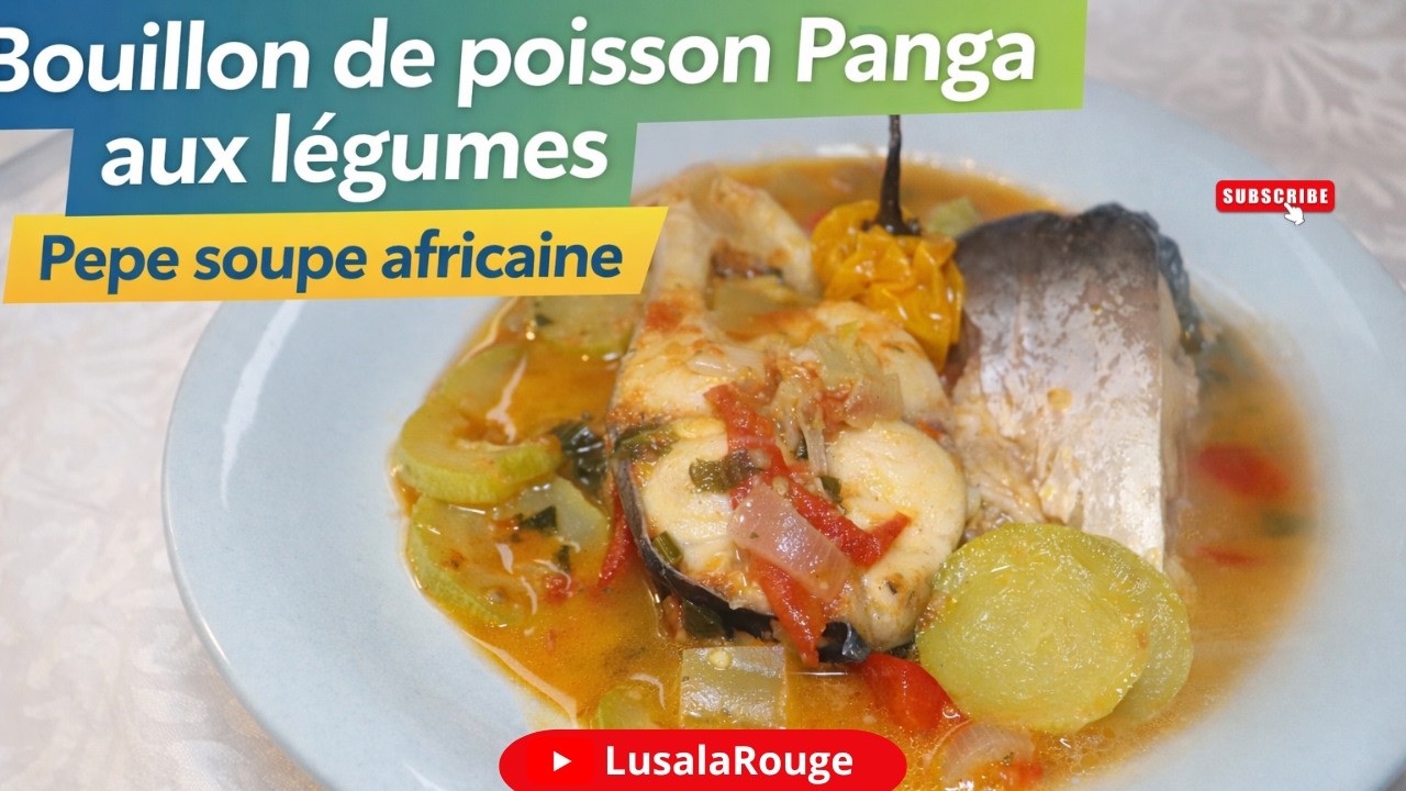 Bouillon de poisson Panga aux légumes | Pepe soupe africaine | intégrale