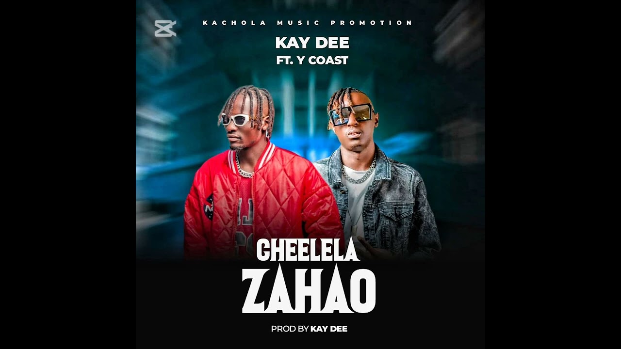 Kay Dee ft Y Coast - Cheelela Zahao (Official Audio)