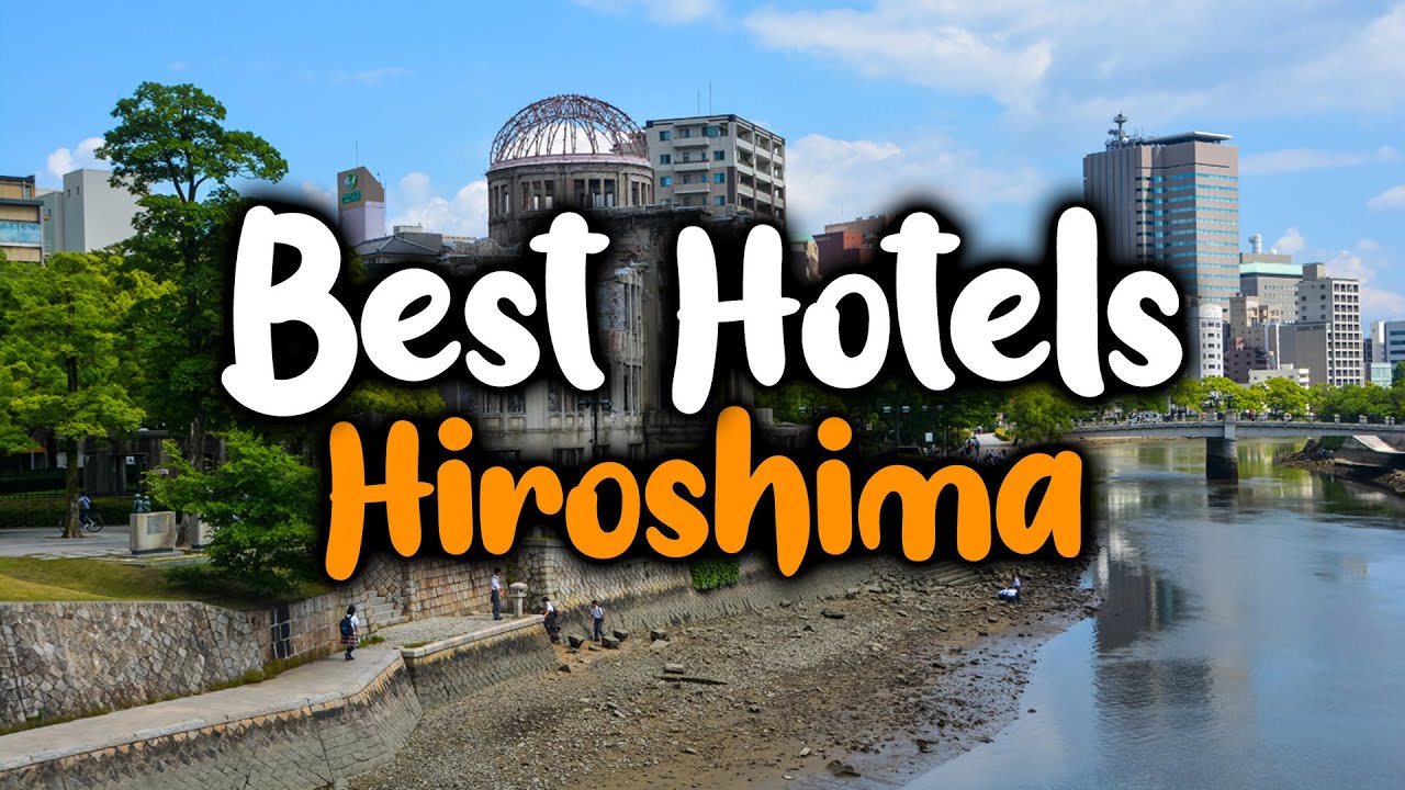 Best Hotels In Hiroshima - For Families, Couples, Work Trips, Luxury & Budget