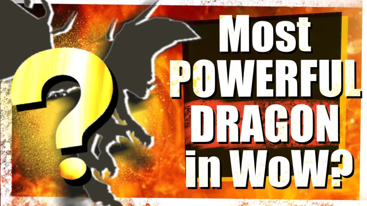 Top 7 Most POWERFUL Dragons in WoW - Who&rsquo;s the Strongest?! | LazyBeast