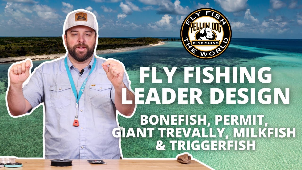 Fly Fishing Leader Design: Bonefish, Permit, Giant Trevally, Milkfish, & Triggerfish