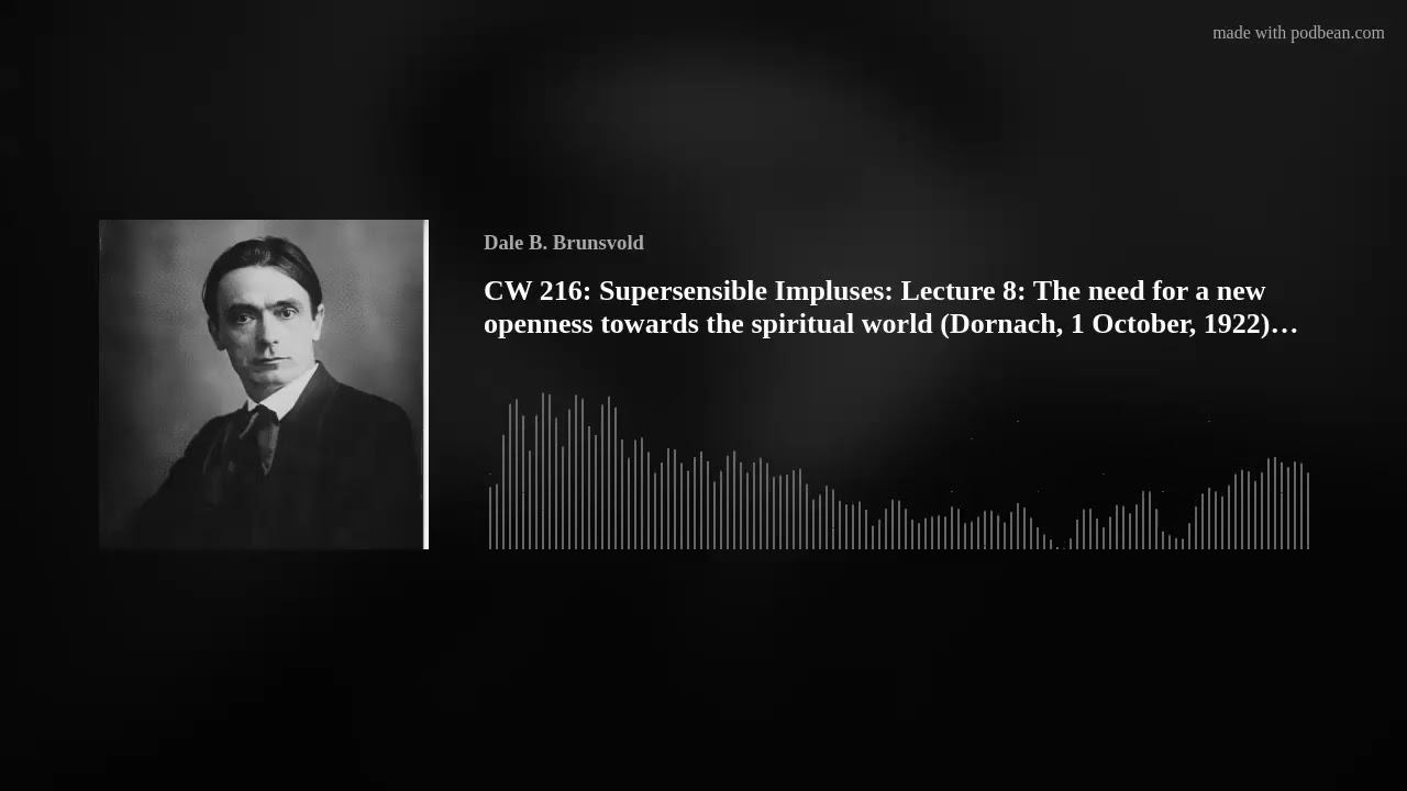CW 216: Supersensible Impulses: Lecture 8: The need for a new openness towards the spiritual world (