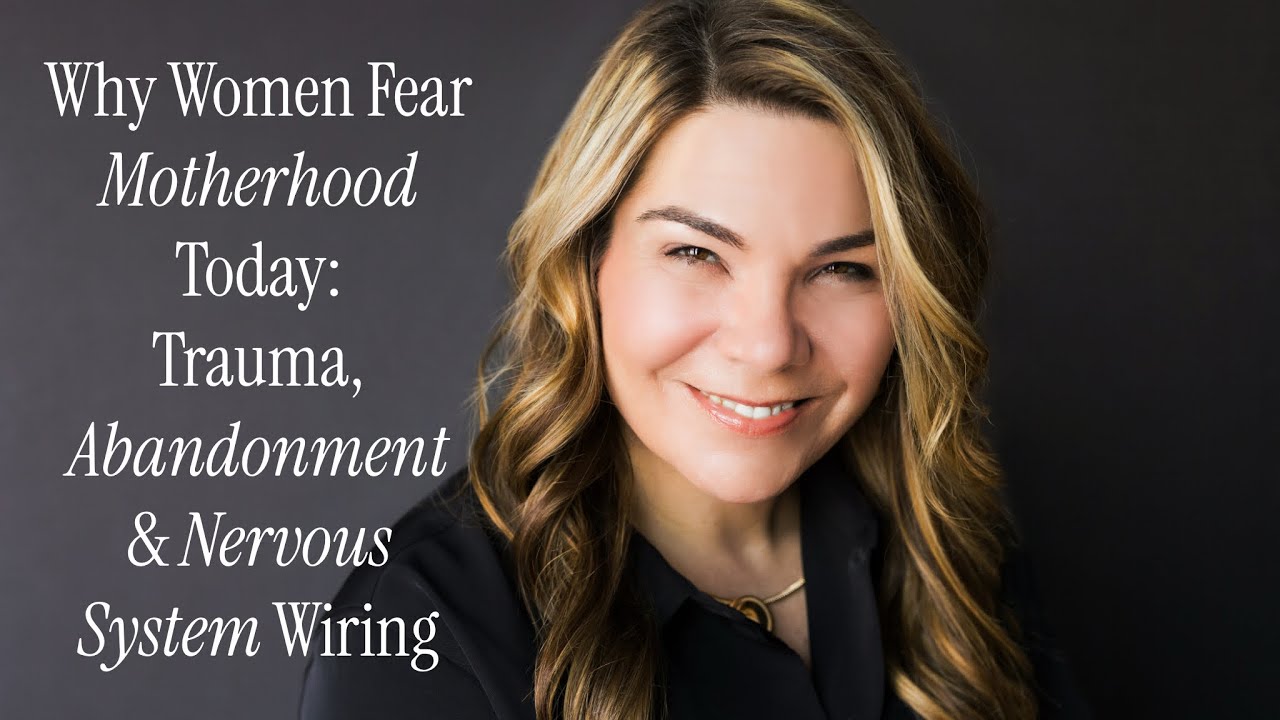 Why Women Fear Motherhood Today: Trauma, Abandonment & Nervous System Wiring