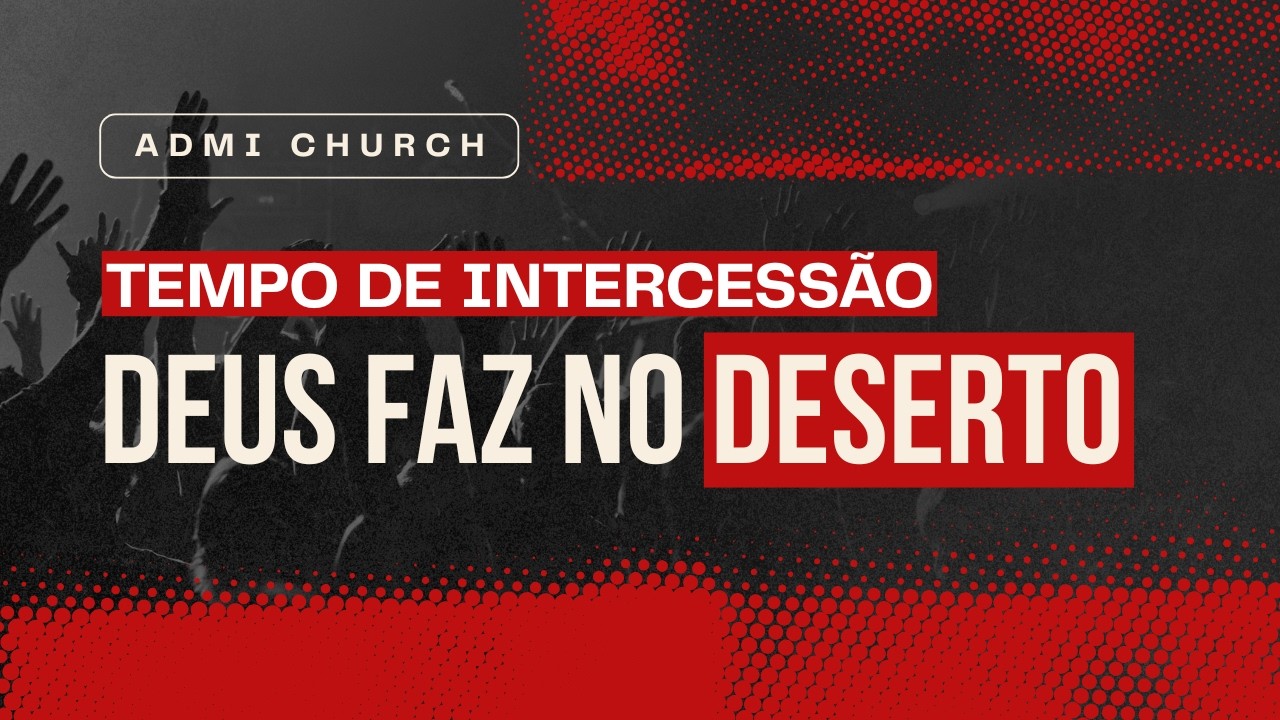 DEUS FAZ NO DESERTO | Isaías 43:19 | Tempo de Intercessão