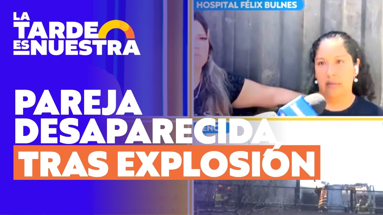 Angustia por pareja desaparecida tras explosión de camión de Gasco en Renca l La Tarde es Nuestra