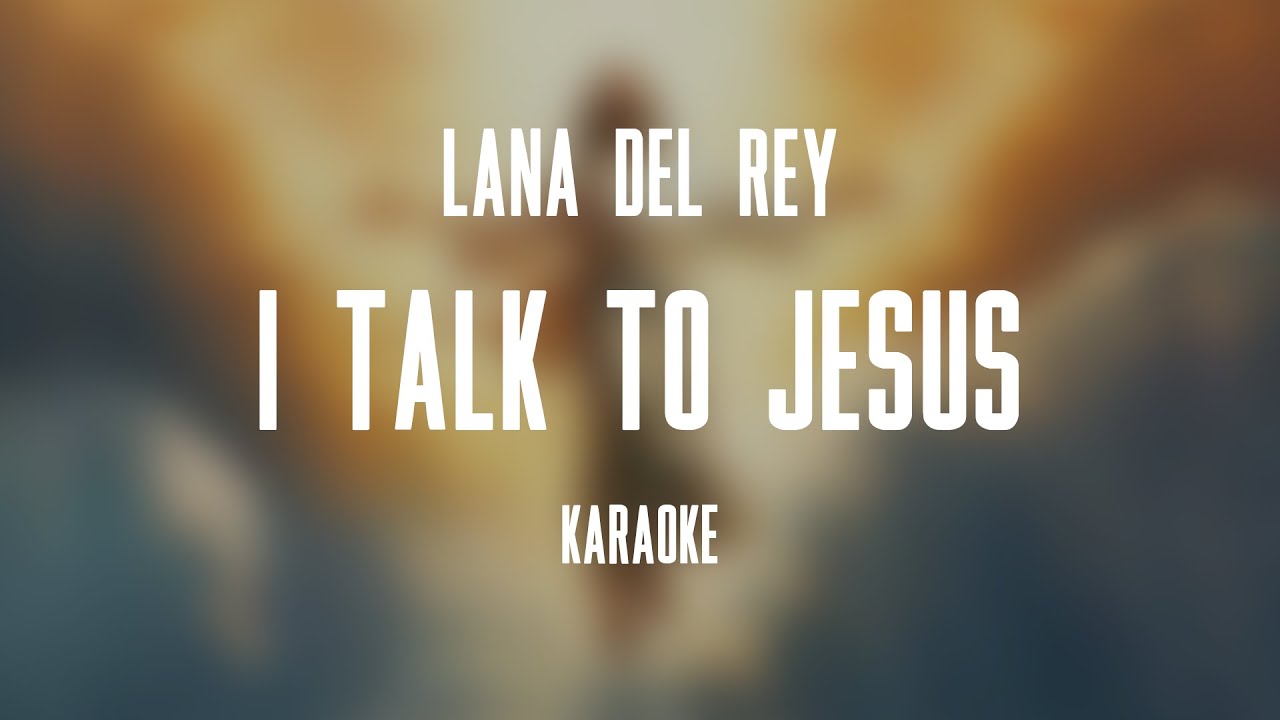 Lana Del Rey – I Talk to Jesus (Karaoke)