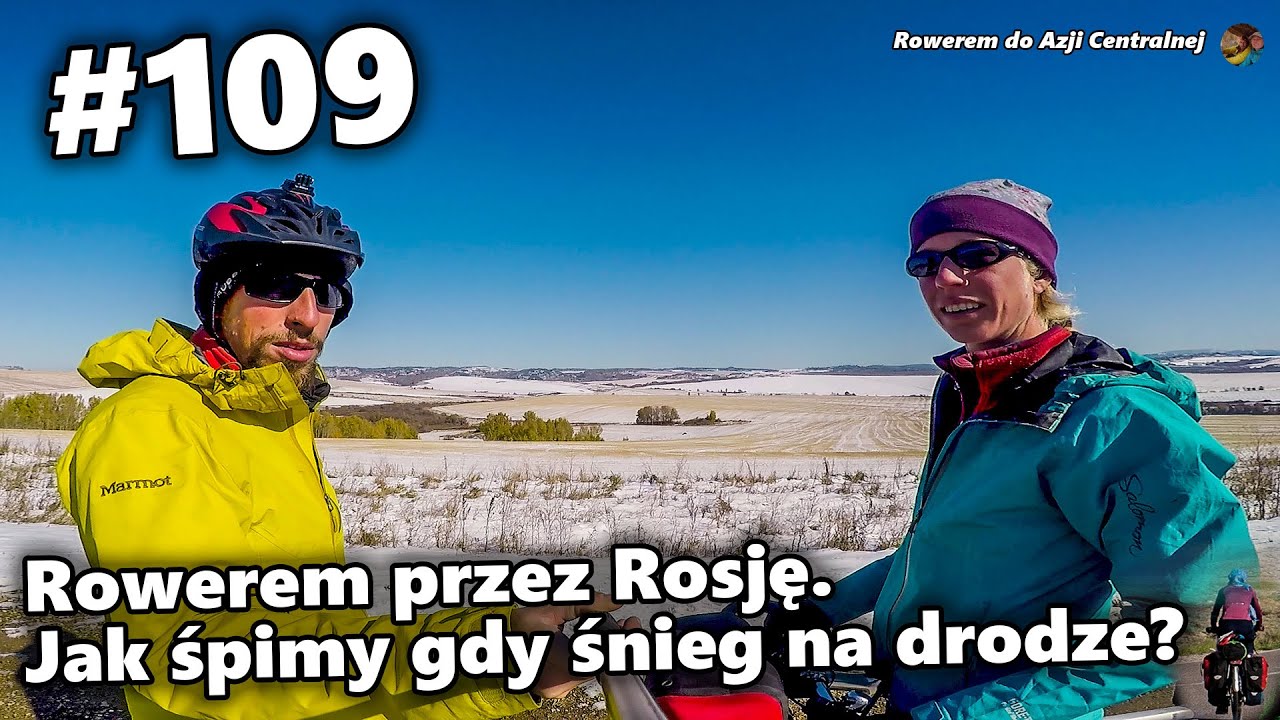 Rowerem przez Rosję. Jak śpimy gdy śnieg na drodze? | #109 Rowerem do Azji Centralnej