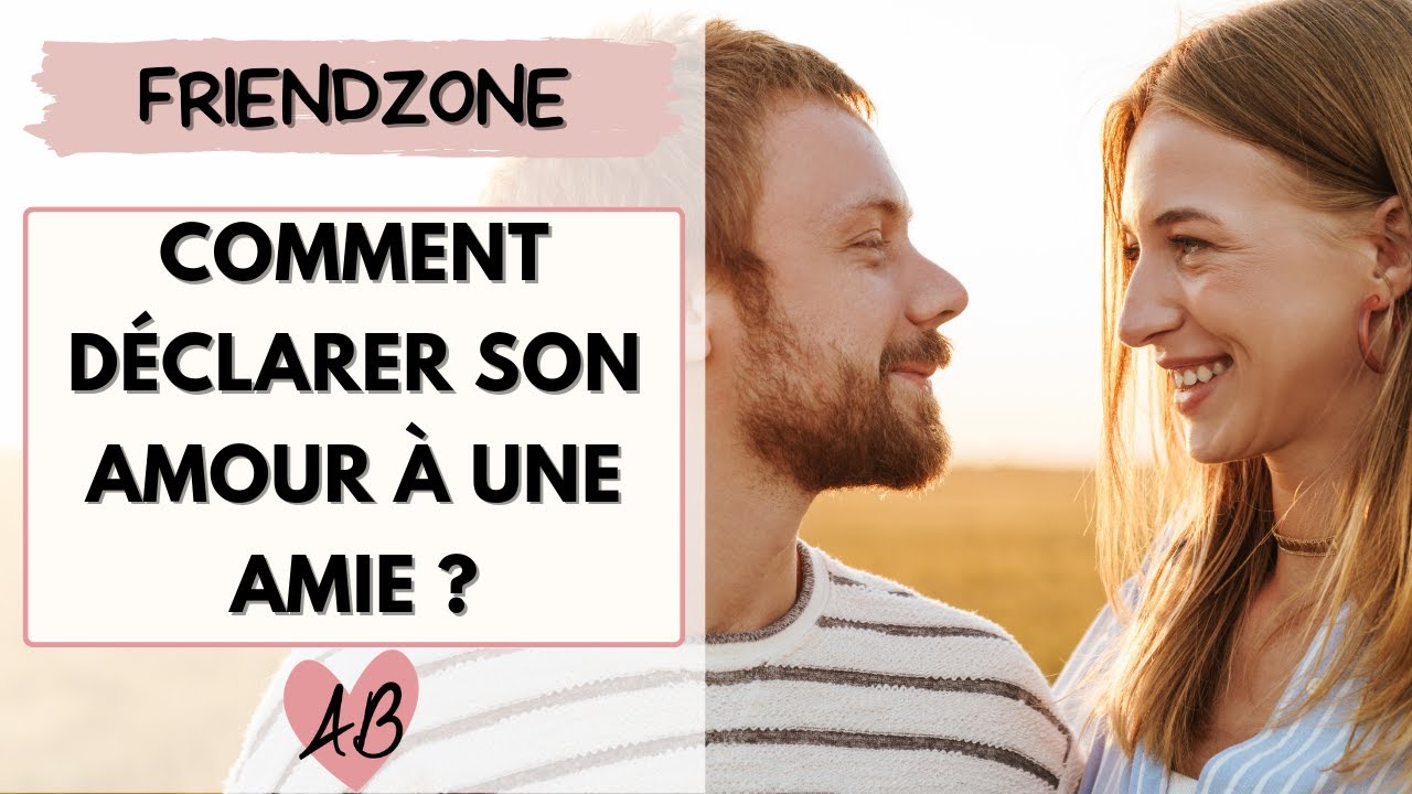 Comment déclarer son amour à une amie et sortir de la friendzone