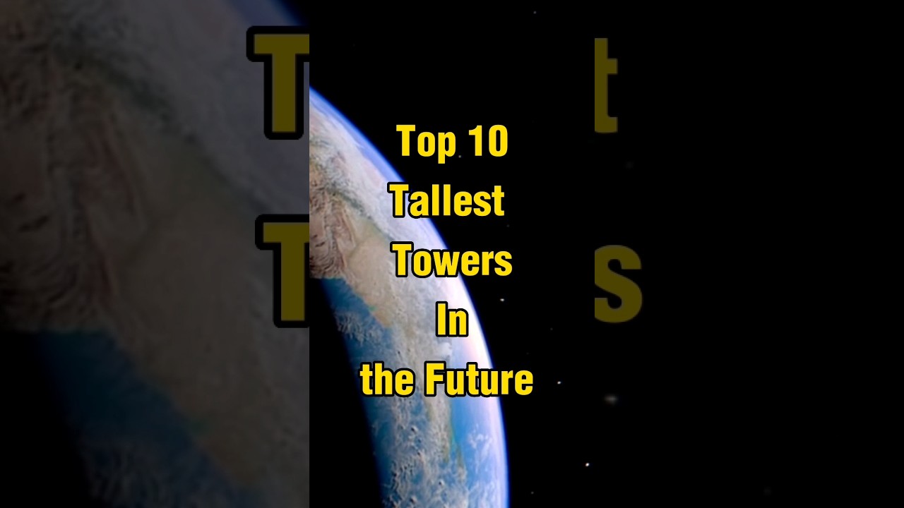 Top 10 Tallest Towers in the Future