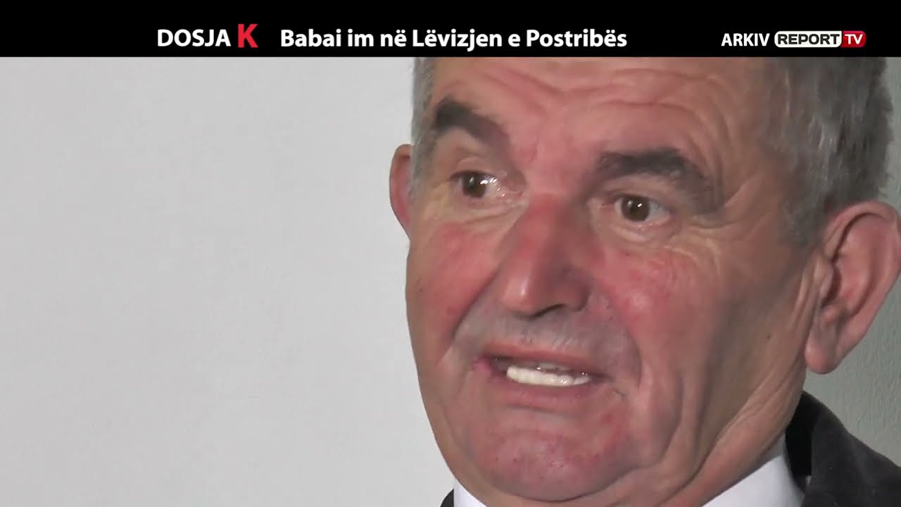 DOSJA K - BABAI IM NE LEVIZJEN E POSTRIBES