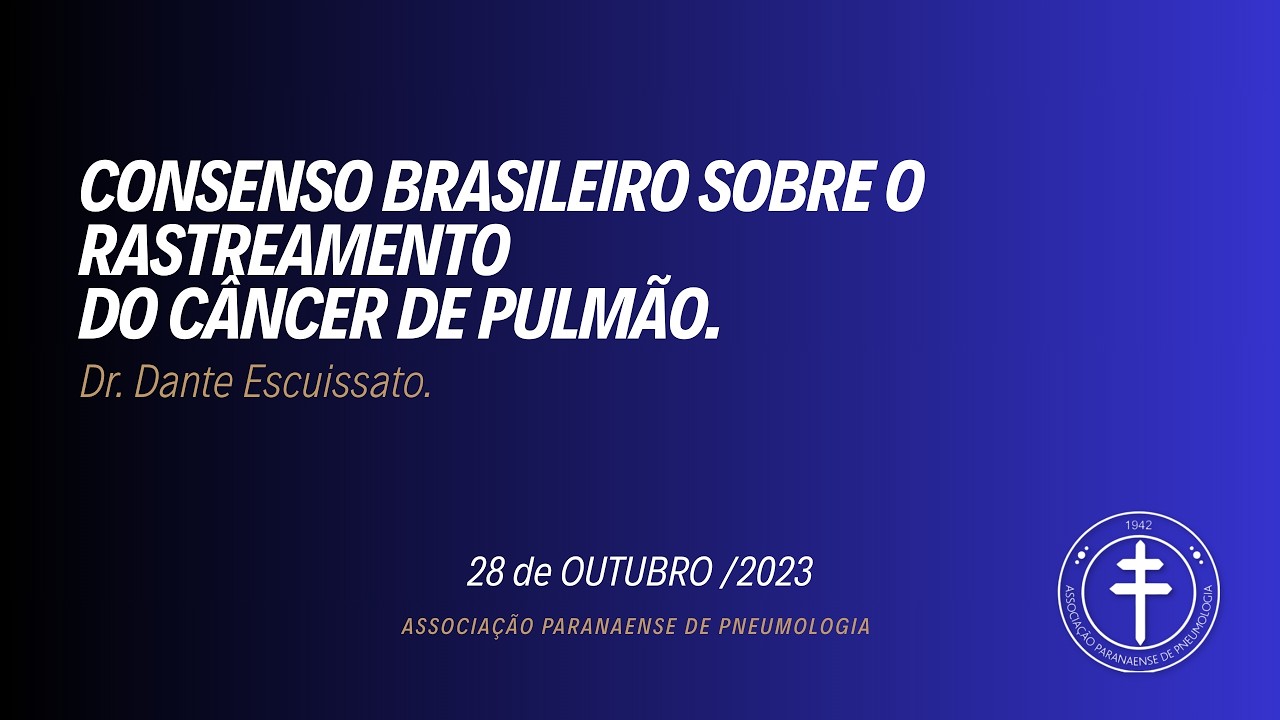 Consenso Brasileiro sobre o Rastreamentodo Câncer de Pulmão. Dr. Dante Escuissato.  28/10/2023
