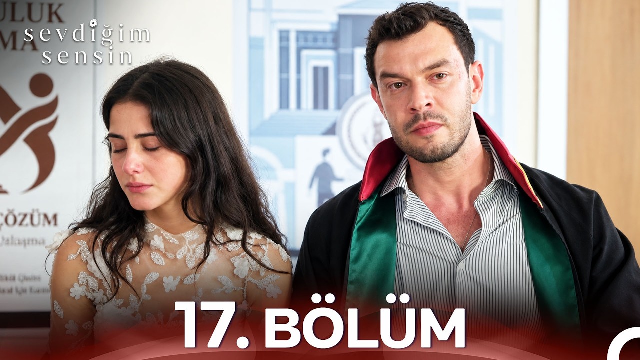 Sevdiğim Sensin 17. B&ouml;l&uuml;m