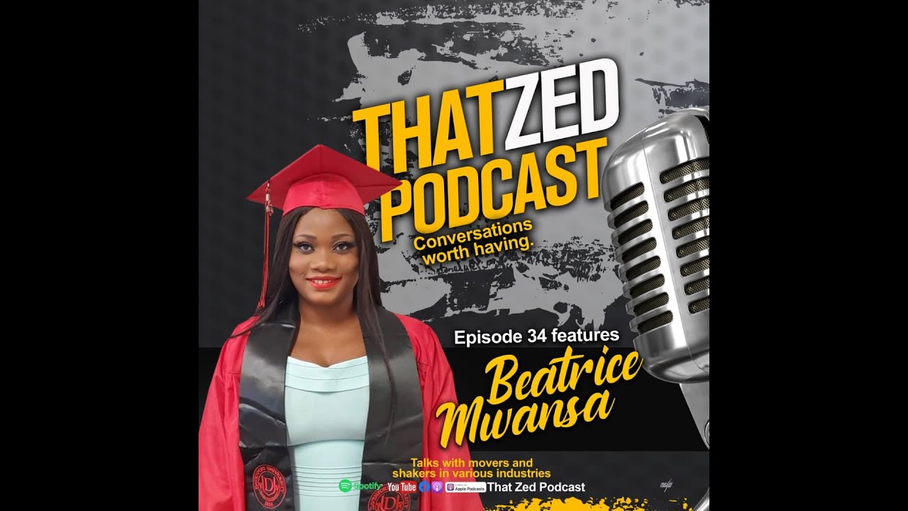 |That Zed Podcast Ep34| Beatrice Mwansa on sugar daddies, boob jobs, cyber crime, dating app, etc...