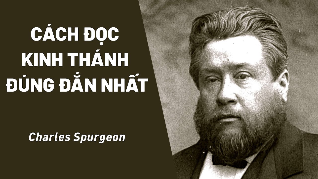 Bài Giảng: Cách Đọc Kinh Thánh Đúng Đắn Nhất | Charles Spurgeon