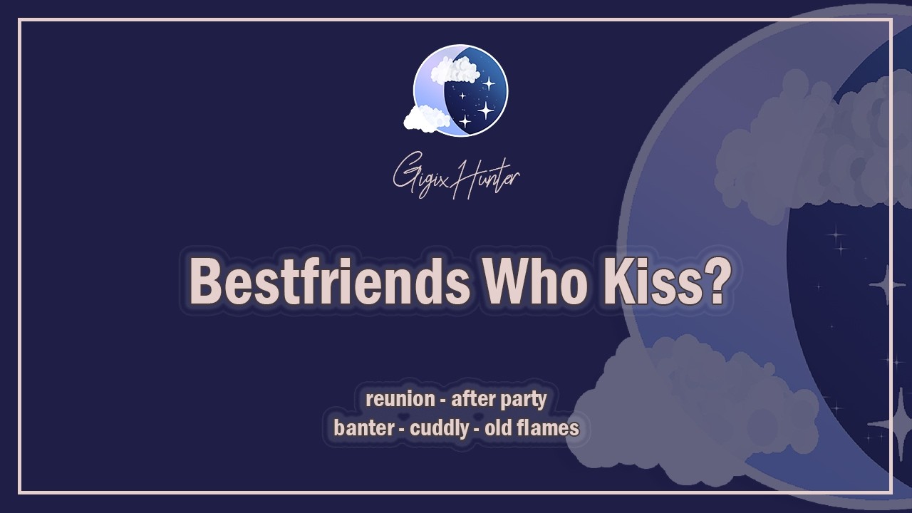 Bestfriends Who Kiss? [Reuniting] [Cuddly] [Old Flames] [F4A] ASMR Roleplay