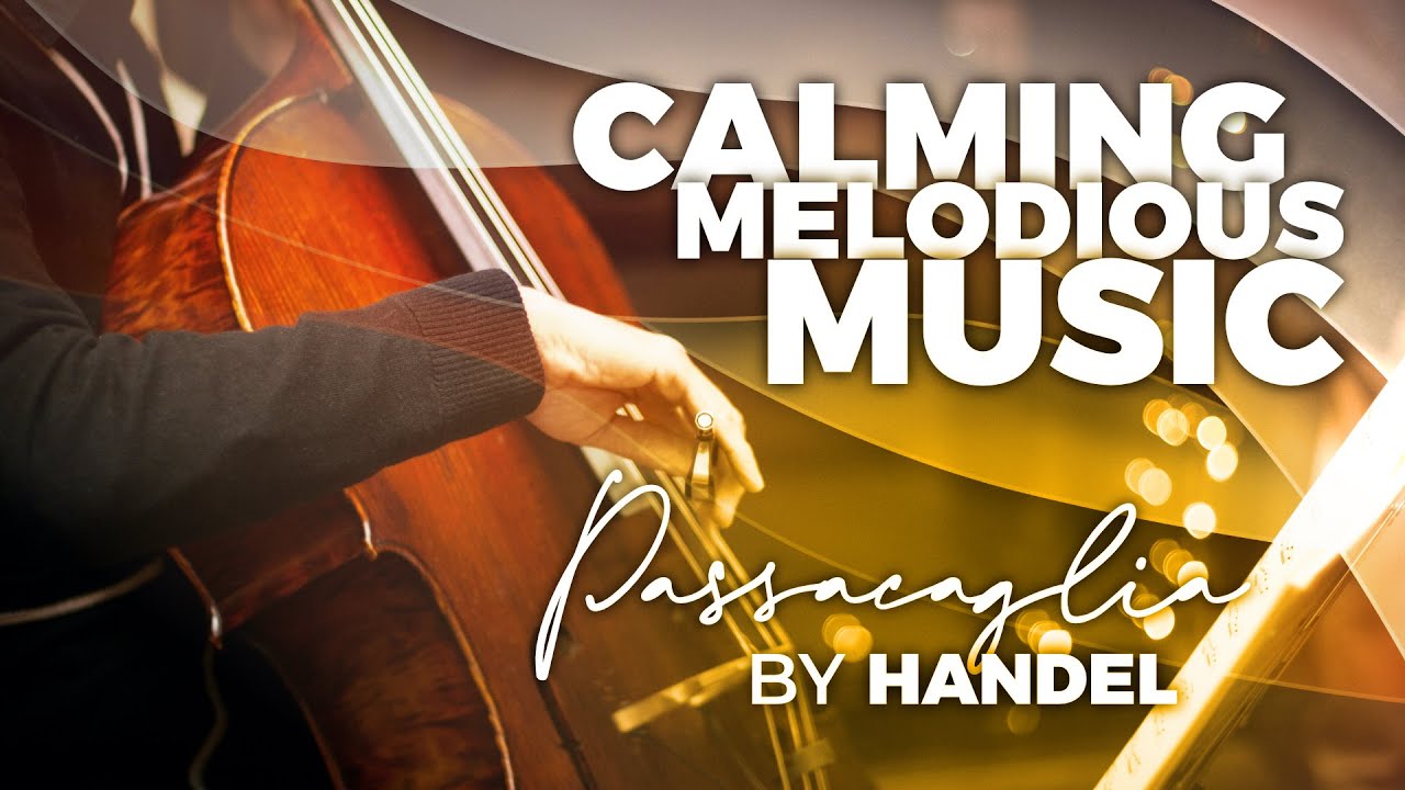PASSACAGLIA by HANDEL | Melodious Calming Music for Sleep & Meditation