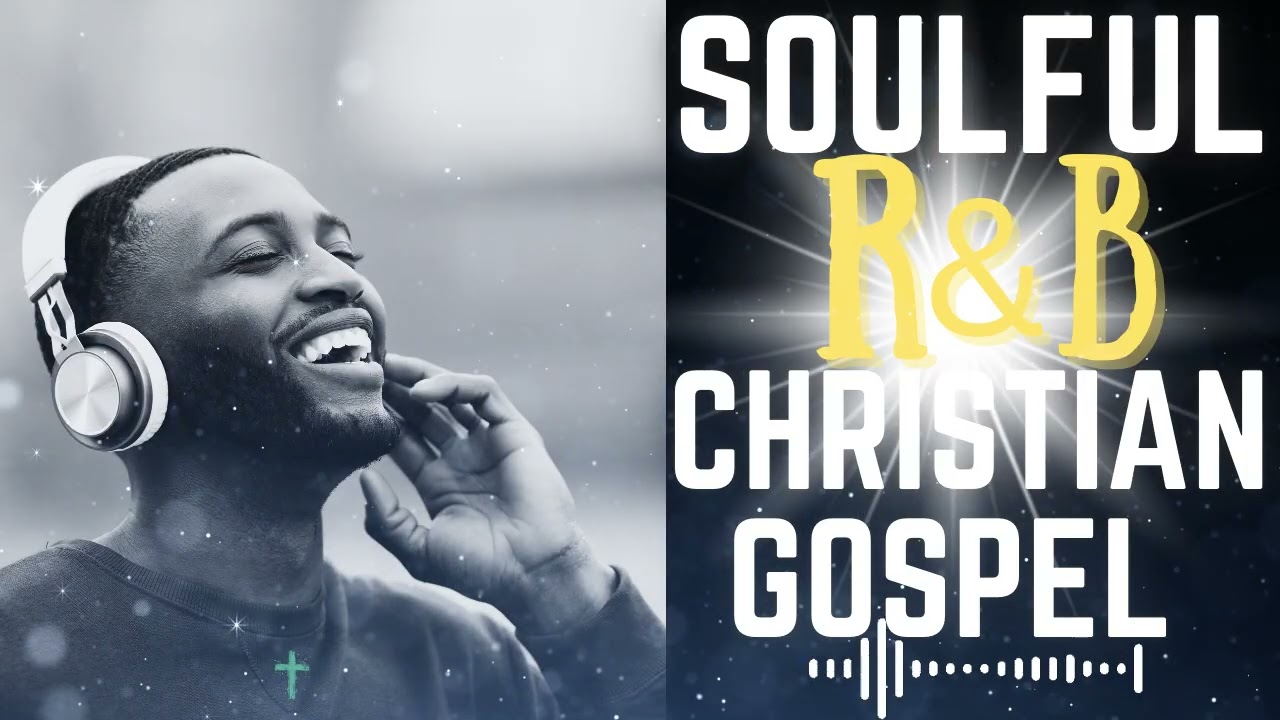 Soulful R&B Christian Gospel Music | Praise & Worship Songs 