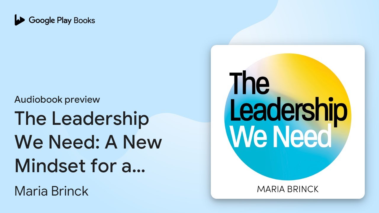 The Leadership We Need: A New Mindset for a… by Maria Brinck · Audiobook preview