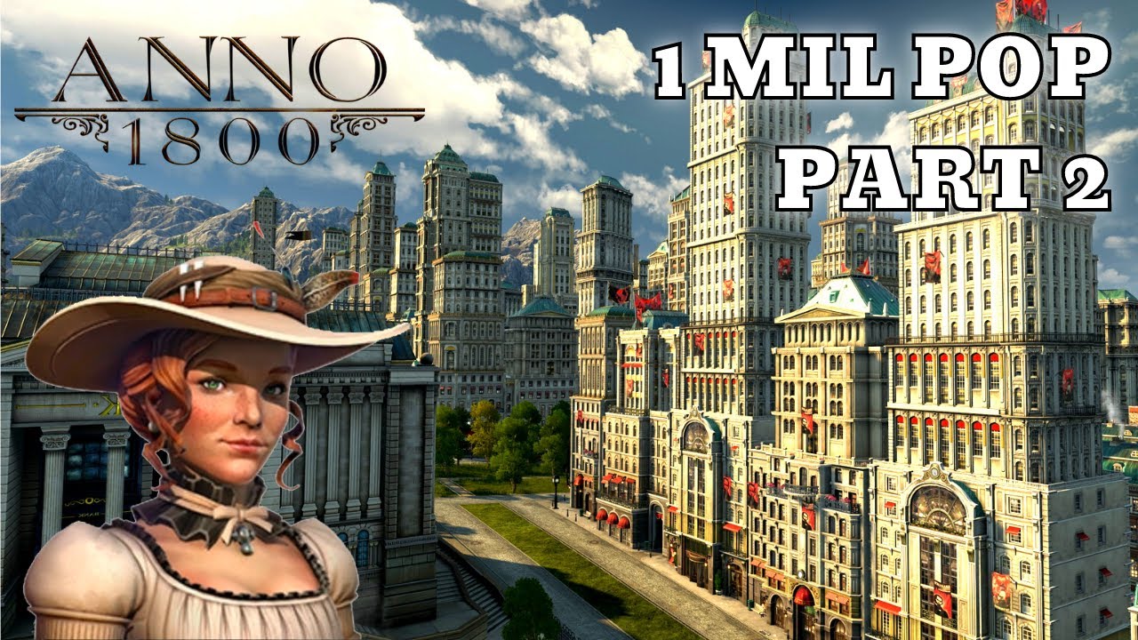 Anno 1800 - 1 Million Population - BIGGEST CITY - PART 2 - Anno 1800 Gameplay