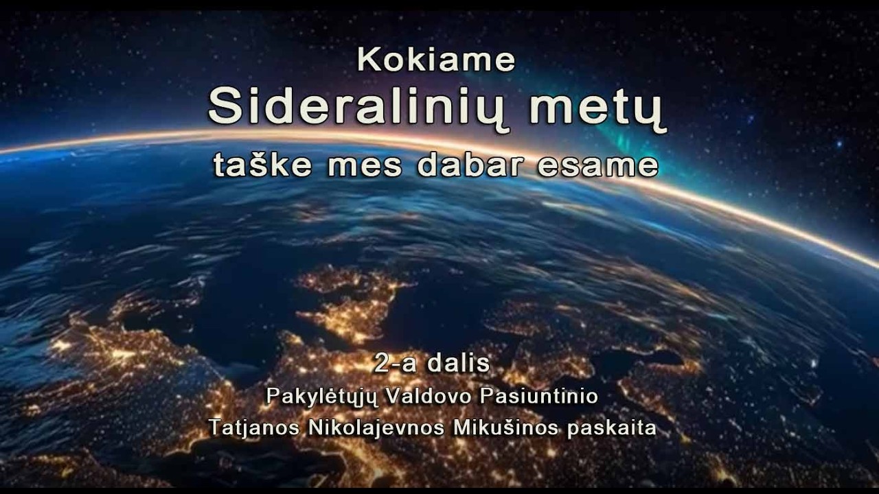Kokiame Sideralinių metų taške mes dabar esame. T.N. Mikušinos paskaita. 2-a dalis.