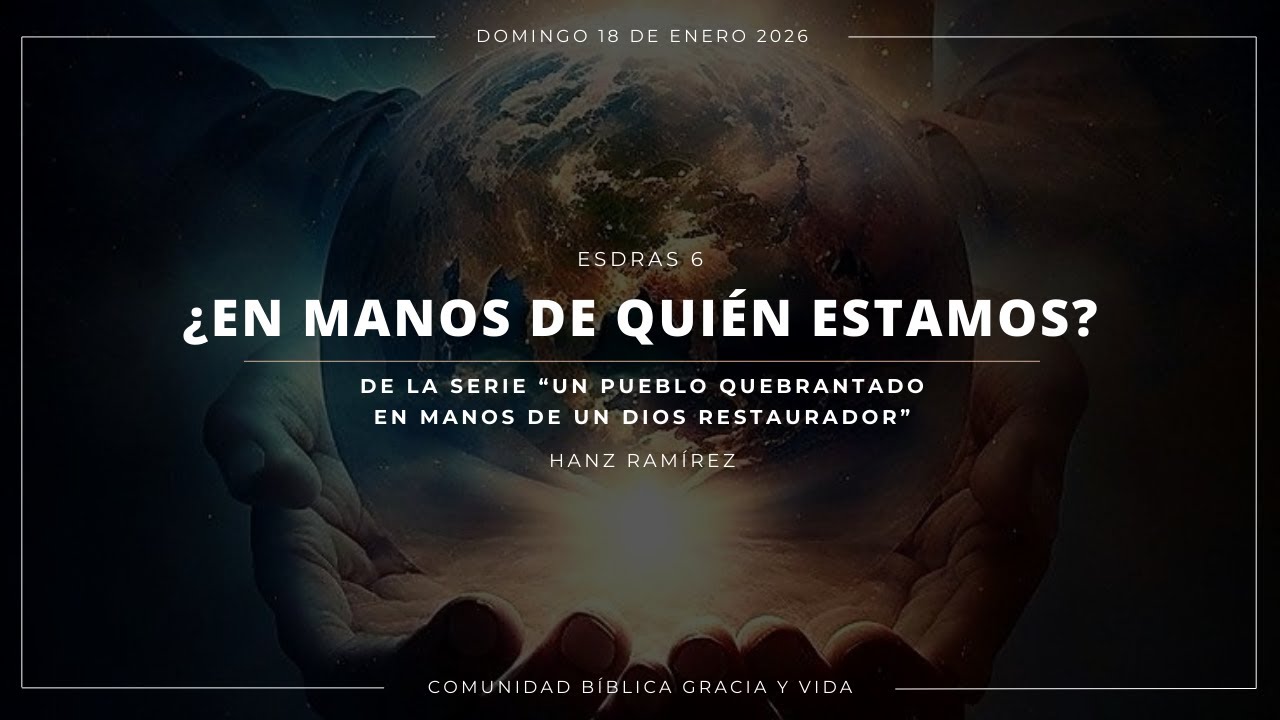 ¿En manos de quién estamos? | Esdras 6 | Hanz Ramírez