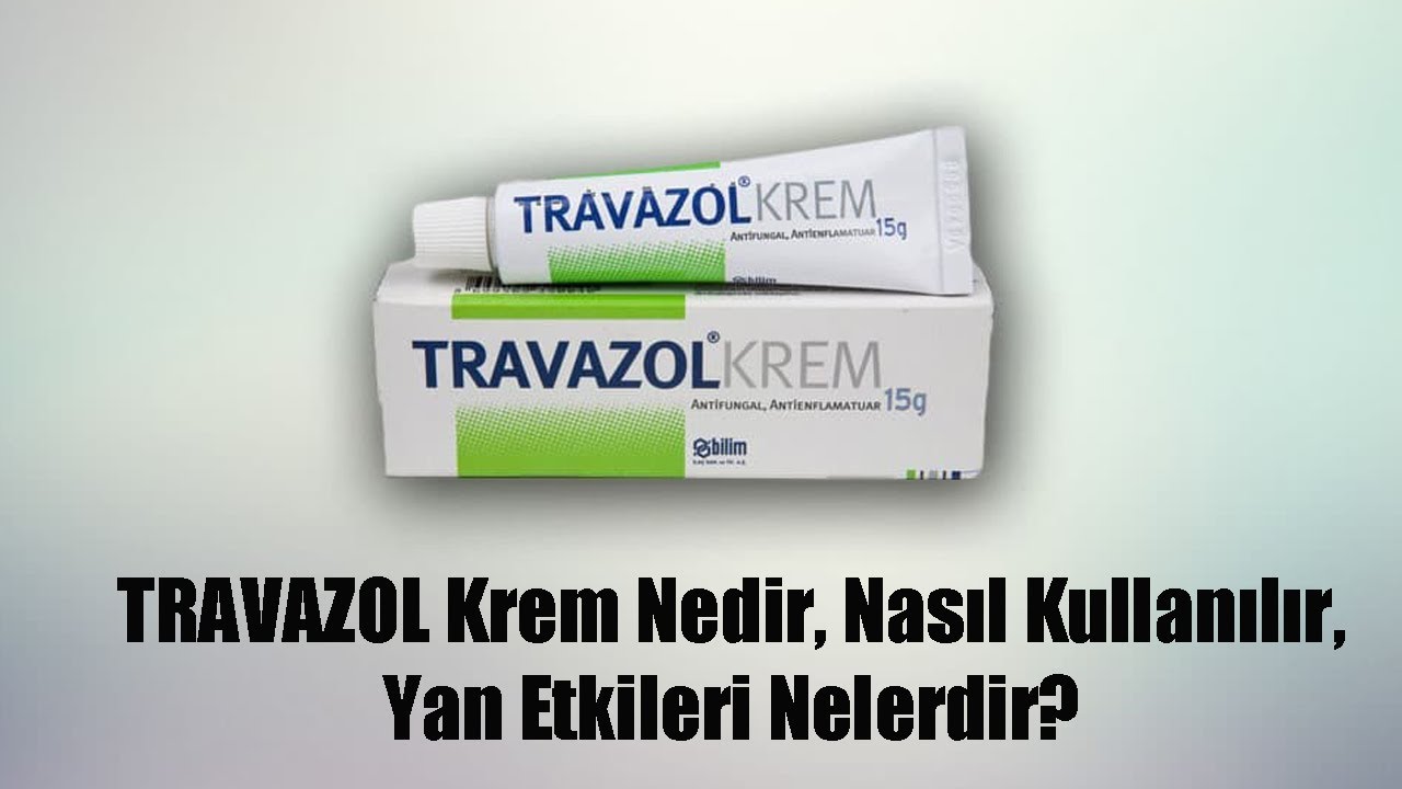 TRAVAZOL Krem Nedir, Ni&ccedil;in Kullanılır, Nasıl Kullanılır, Yan Etkileri Nelerdir? #travazolkrem