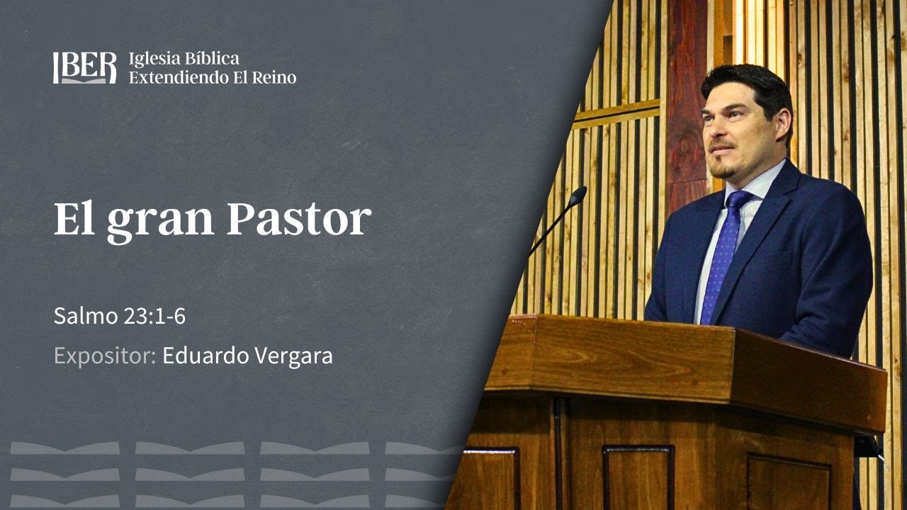 El gran Pastor - Salmo 23:1-6 - Eduardo Vergara