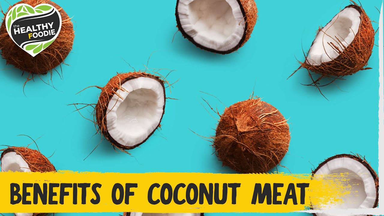 Health Benefits of Coconut Meat | The Healthy Foodie | The Foodie