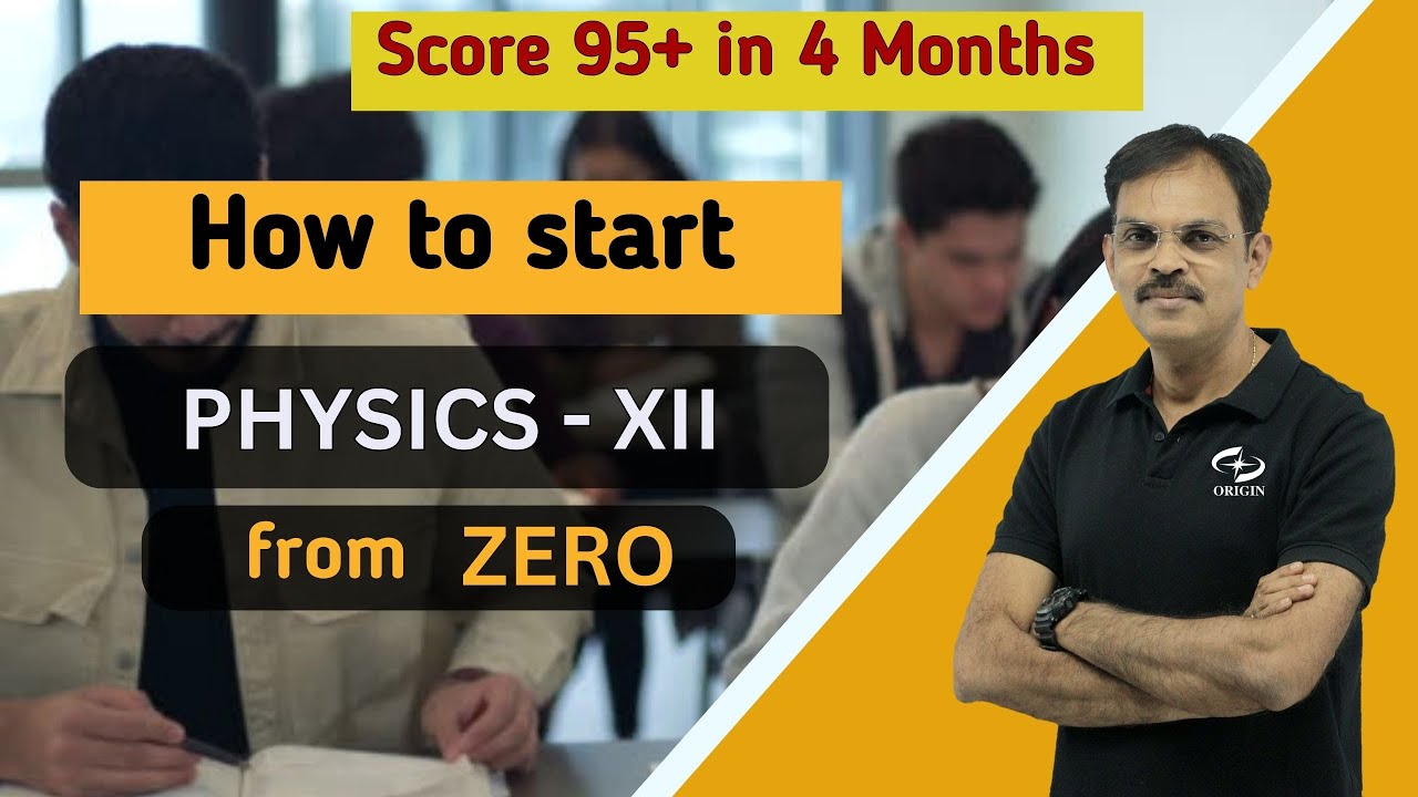 How to start Physics XII form zero and got 95+ marks