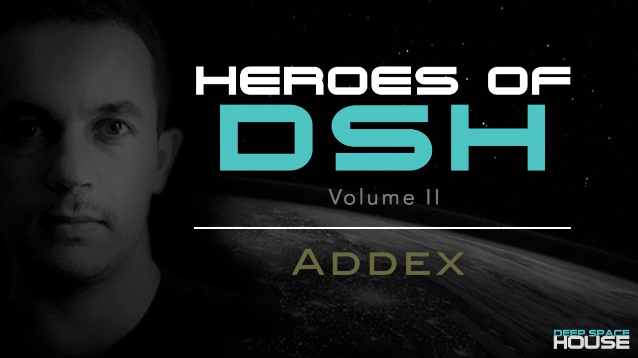 Heroes of Deep Space House Volume 2: Addex | Atmospheric Deep House | 2017